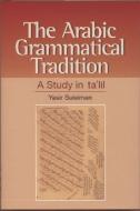 The Arabic Grammatical Tradition di Yasir Suleiman edito da Edinburgh University Press