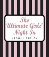 Ultimate Girls Night In di Jacqui Ripley edito da Piatkus Books