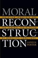 Moral Reconstruction di Gaines M. Foster edito da The University Of North Carolina Press