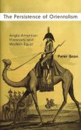 The Persistence Of Orientalism di Peter Gran edito da Syracuse University Press