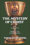 Mystery of Christ: The Liturgy as Spiritual Experience di Thomas Keating, Thomas Keating O. C. S. O. edito da CONTINNUUM 3PL