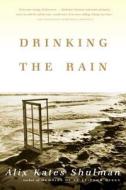 Drinking the Rain di Alix Kates Shulman edito da NORTH POINT PR