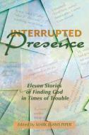 Interrupted Presence: Eleven Stories of Finding God in Times of Trouble edito da ACTA PUBN