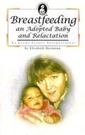 Breastfeeding an Adopted Baby and Relactation di Elizabeth Hormann edito da La Leche League International