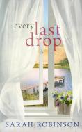Every Last Drop di Sarah Robinson edito da LIGHTNING SOURCE INC