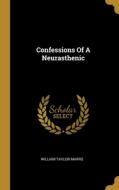 Confessions Of A Neurasthenic di William Taylor Marrs edito da WENTWORTH PR