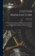 Cotton Manufacture di John 1920- Lister edito da Legare Street Press