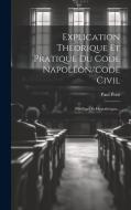Explication Théorique Et Pratique Du Code Napoléon/code Civil: Privilèges Et Hypothèques... di Paul Pont edito da LEGARE STREET PR