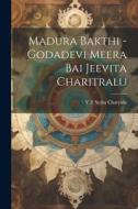 Madura Bakthi -Godadevi Meera Bai Jeevita Charitralu di Vt Sesha Charyulu edito da LEGARE STREET PR