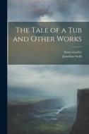 The Tale of a Tub and Other Works di Henry Morley, Jonathan Swift edito da LEGARE STREET PR
