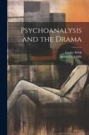 Psychoanalysis and the Drama di Smith Ely Jelliffe, Louise Brink edito da LEGARE STREET PR