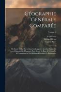 Géographie Générale Comparée: Ou Étude De La Terre Dans Ses Rapports Avec La Nature Et Avec L'histoire De L'homme, Pour Servir De Base À L'étude Et di Carl Ritter, Edouard Desor, Eugène Buret edito da LEGARE STREET PR