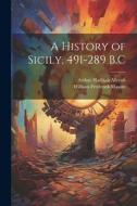 A History of Sicily, 491-289 B.C di Arthur Hadrian Allcroft, William Frederick Masom edito da LEGARE STREET PR