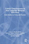 Critical Consciousness In Dual Language Bilingual Education edito da Taylor & Francis Ltd