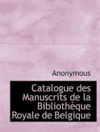 Catalogue Des Manuscrits De La Bibliotheque Royale De Belgique di Anonymous edito da Bibliolife
