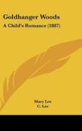 Goldhanger Woods: A Child's Romance (1887) di Mary Lee, C. Lee edito da Kessinger Publishing