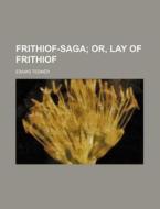 Frithiof-Saga; Or, Lay of Frithiof di Esaias Tegn R., Esaias Tegner edito da Rarebooksclub.com