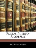 Poetas Puerto-rique Os di Jos Mara Monge edito da Nabu Press