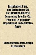 Installation, Care, And Operation Of 25 di United States Army Corps of Engineers edito da General Books