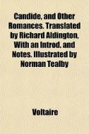 Candide, And Other Romances. Translated di Voltaire edito da General Books