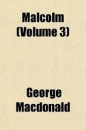 Malcolm Volume 3 di George Macdonald edito da General Books