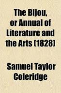 The Bijou, Or Annual Of Literature And T di Samuel Taylor Coleridge edito da General Books