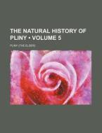 The Natural History Of Pliny (volume 5) di Pliny edito da General Books Llc