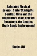 Animated musical groups di Source Wikipedia edito da Books LLC, Reference Series