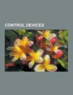 Control devices di Books Llc edito da Books LLC, Reference Series