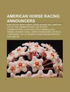 American horse racing announcers di Source Wikipedia edito da Books LLC, Reference Series