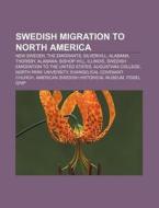 Swedish Migration To North America: New di Books Llc edito da Books LLC, Wiki Series