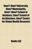 Ume : Ume University, Ume Municipality di Books Llc edito da Books LLC, Wiki Series