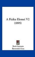 A Fizika Elemei V2 (1895) di Roiti Antonio, Bartoniek Geza edito da Kessinger Publishing