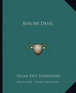 Apache Devil di Edgar Rice Burroughs edito da Kessinger Publishing