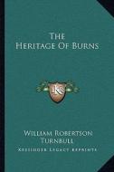 The Heritage of Burns di William Robertson Turnbull edito da Kessinger Publishing