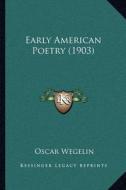 Early American Poetry (1903) di Oscar Wegelin edito da Kessinger Publishing