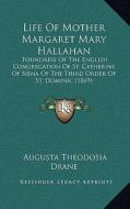 Life of Mother Margaret Mary Hallahan: Foundress of the English Congregation of St. Catherine of Siena of the Third Order of St. Dominic (1869) edito da Kessinger Publishing