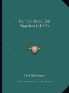 Heinrich Heine Und Napoleon I (1903) di Paul Holzhausen edito da Kessinger Publishing