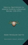 Biblical Quotations in Middle English Literature Before 1350 (1911) di Mary Winslow Smyth edito da Kessinger Publishing