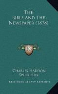 The Bible and the Newspaper (1878) di Charles Haddon Spurgeon edito da Kessinger Publishing