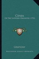 Cenia: Or the Supposed Daughter (1752) di Grafigny edito da Kessinger Publishing