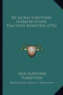 de Sacrae Scripturae Interpretatione Tractatus Bipartitus (1776) di Jean Alphonse Turrettini edito da Kessinger Publishing