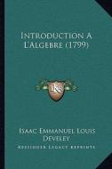 Introduction A L'Algebre (1799) di Isaac Emmanuel Louis Develey edito da Kessinger Publishing