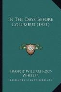 In the Days Before Columbus (1921) di Francis William Rolt-Wheeler edito da Kessinger Publishing