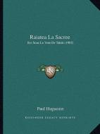Raiatea La Sacree: Iles Sous Le Vent de Tahiti (1902) di Paul Huguenin edito da Kessinger Publishing