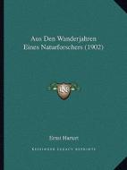 Aus Den Wanderjahren Eines Naturforschers (1902) di Ernst Hartert edito da Kessinger Publishing