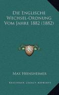 Die Englische Wechsel-Ordnung Vom Jahre 1882 (1882) di Max Heinsheimer edito da Kessinger Publishing