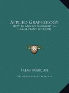 Applied Graphology: How to Analyze Handwriting (Large Print Edition) di Irene Marcuse edito da Kessinger Publishing