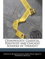 Criminology: Classical, Positivist and Chicago Schools of Thought di Beatriz Scaglia edito da PERSPICACIOUS PR