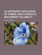 Illustrated Catalogue of Pumps and Hydraulic Machinery Volume 21 di Deming Company edito da Rarebooksclub.com